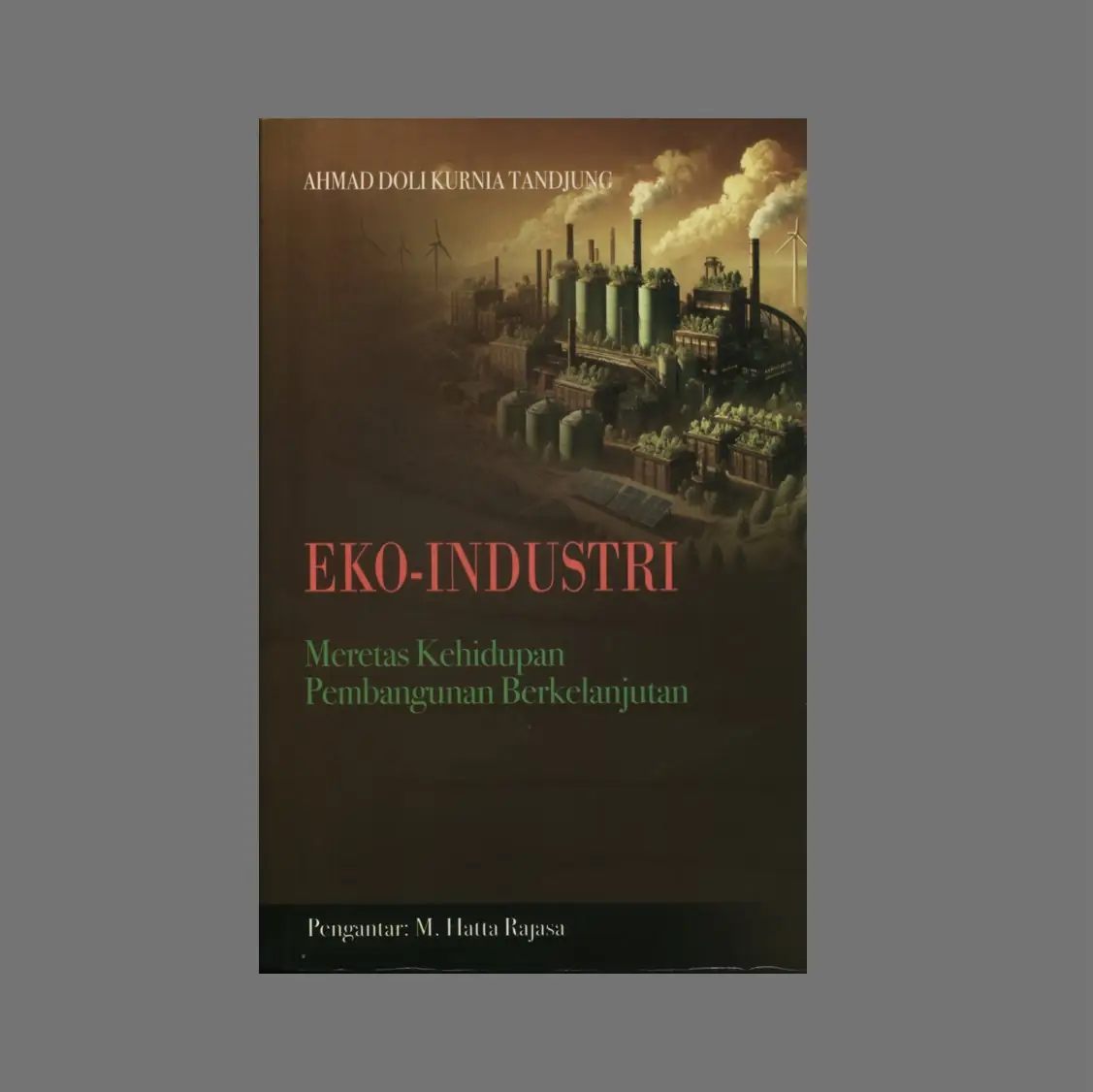Sampul buku Membangun Ekoindustri di Indonesia - Dr. H. Ahmad Doli Kurnia Tandjung