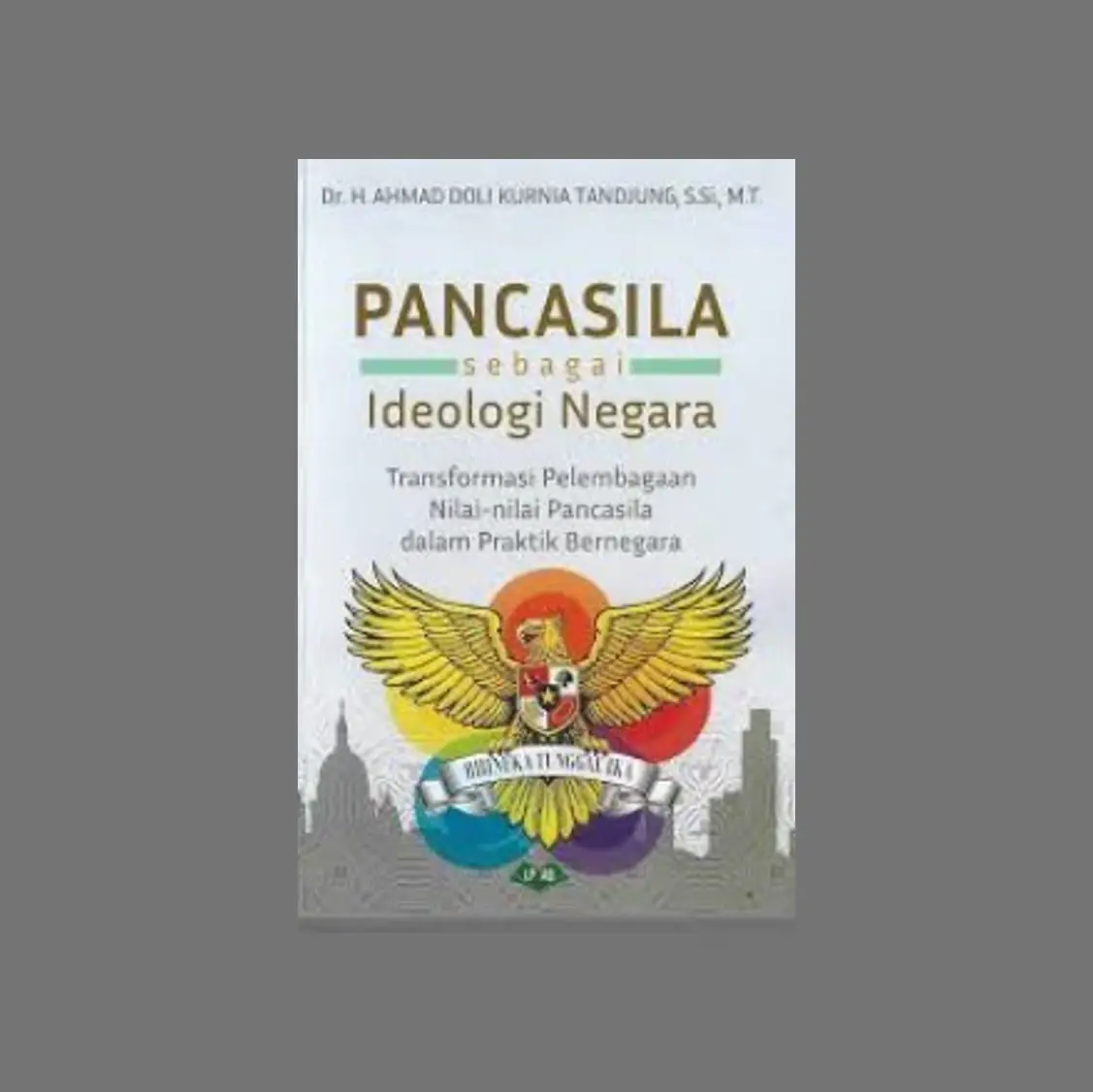 Sampul buku Pancasila sebagai Ideologi Negara - Dr. H. Ahmad Doli Kurnia Tandjung