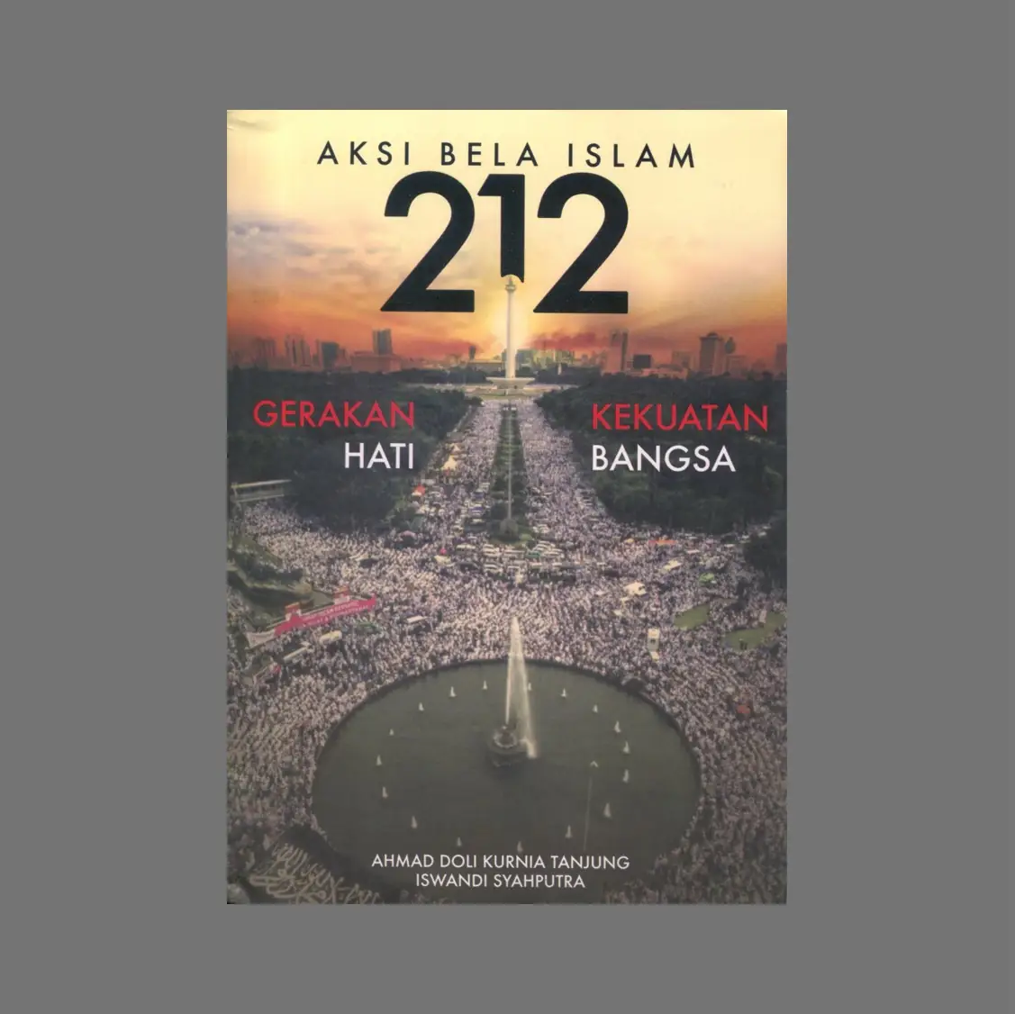 Sampul buku Aksi Bela Islam 212 - Dr. H. Ahmad Doli Kurnia Tandjung